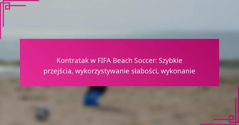 Kontratak w FIFA Beach Soccer: Szybkie przejścia, wykorzystywanie słabości, wykonanie