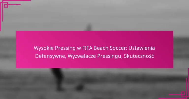 Wysokie Pressing w FIFA Beach Soccer: Ustawienia Defensywne, Wyzwalacze Pressingu, Skuteczność