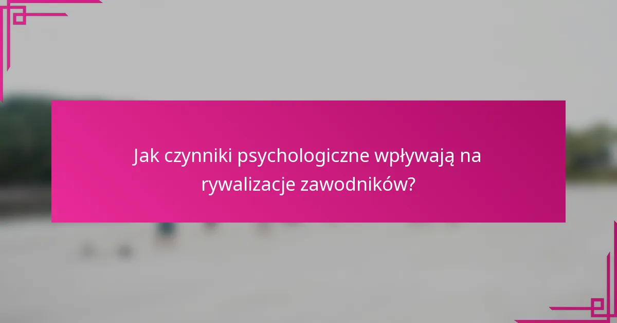 Jak czynniki psychologiczne wpływają na rywalizacje zawodników?