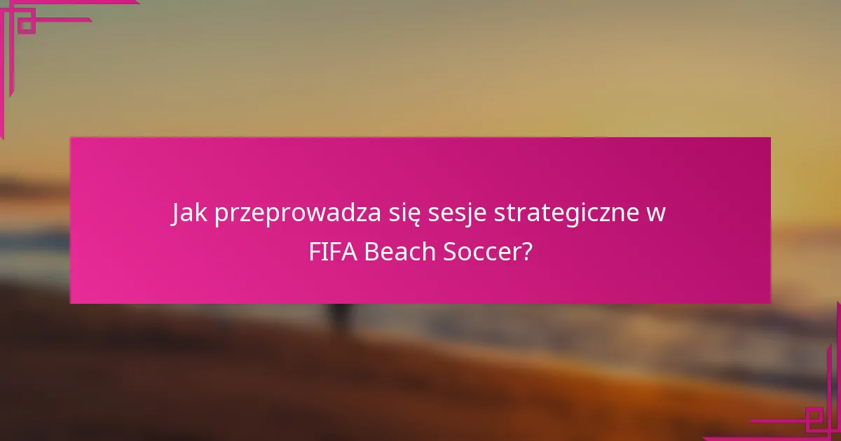 Jak przeprowadza się sesje strategiczne w FIFA Beach Soccer?